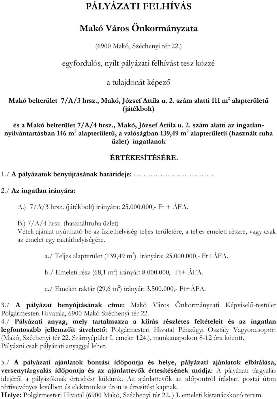 / Az ingatlan irányára: A.) 7/A/3 hrsz. (játékbolt) irányára: 25.000.000,- Ft + ÁFA. B.) 7/A/4 hrsz.