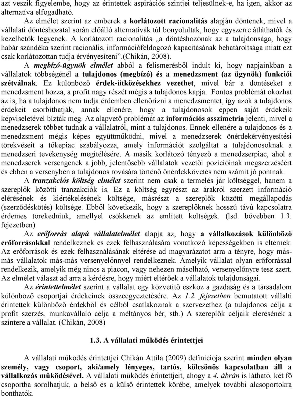 A korlátozott racionalitás a döntéshozónak az a tulajdonsága, hogy habár szándéka szerint racionális, információfeldogozó kapacitásának behatároltsága miatt ezt csak korlátozottan tudja érvényesíteni.