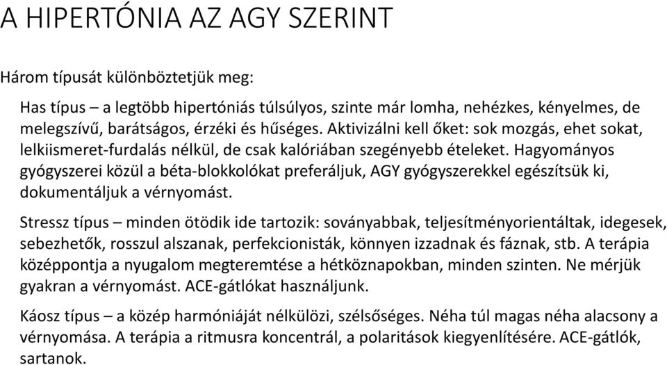 Hagyományos gyógyszerei közül a béta-blokkolókat preferáljuk, AGY gyógyszerekkel egészítsük ki, dokumentáljuk a vérnyomást.