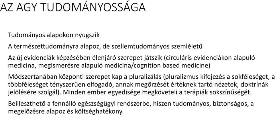 (pluralizmus kifejezés a sokféleséget, a többféleséget tényszerűen elfogadó, annak megőrzését értéknek tartó nézetek, doktrínák jelölésére szolgál).