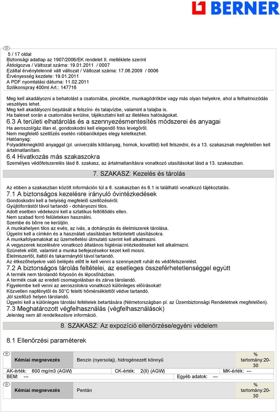 3 A területi elhatárolás és a szennyezésmentesítés módszerei és anyagai Ha aeroszol/gáz illan el, gondoskodni kell elegendő friss levegőről.