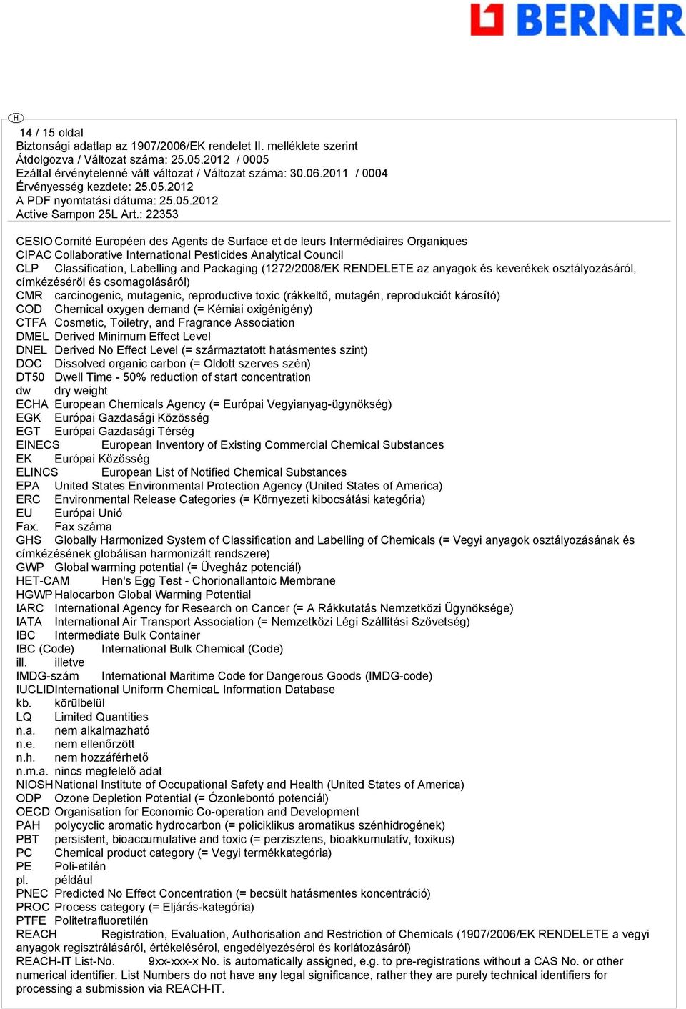 COD Chemical oxygen demand (= Kémiai oxigénigény) CTFA Cosmetic, Toiletry, and Fragrance Association DMEL Derived Minimum Effect Level DNEL Derived No Effect Level (= származtatott hatásmentes szint)