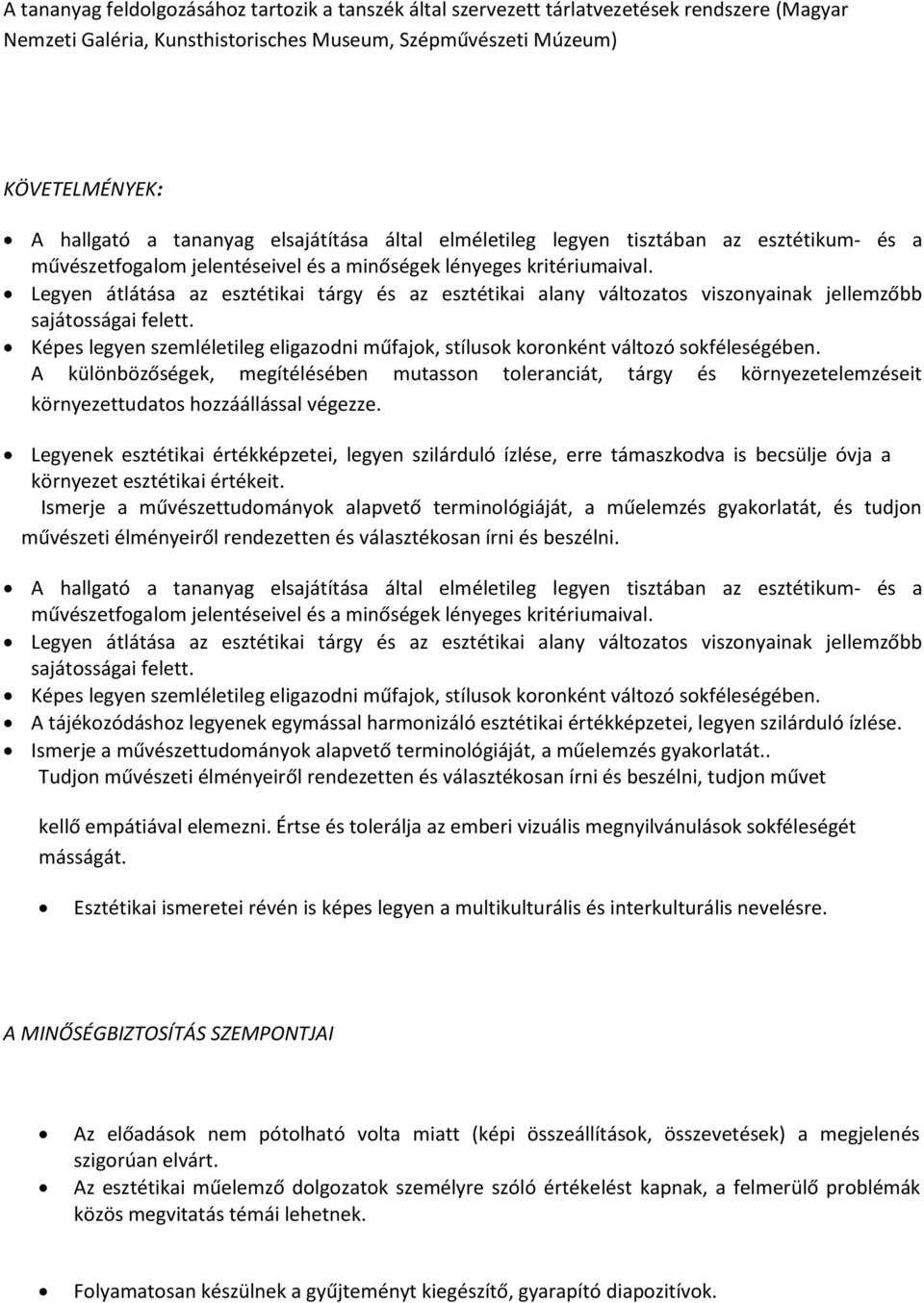 Legyen átlátása az esztétikai tárgy és az esztétikai alany változatos viszonyainak jellemzőbb sajátosságai felett.