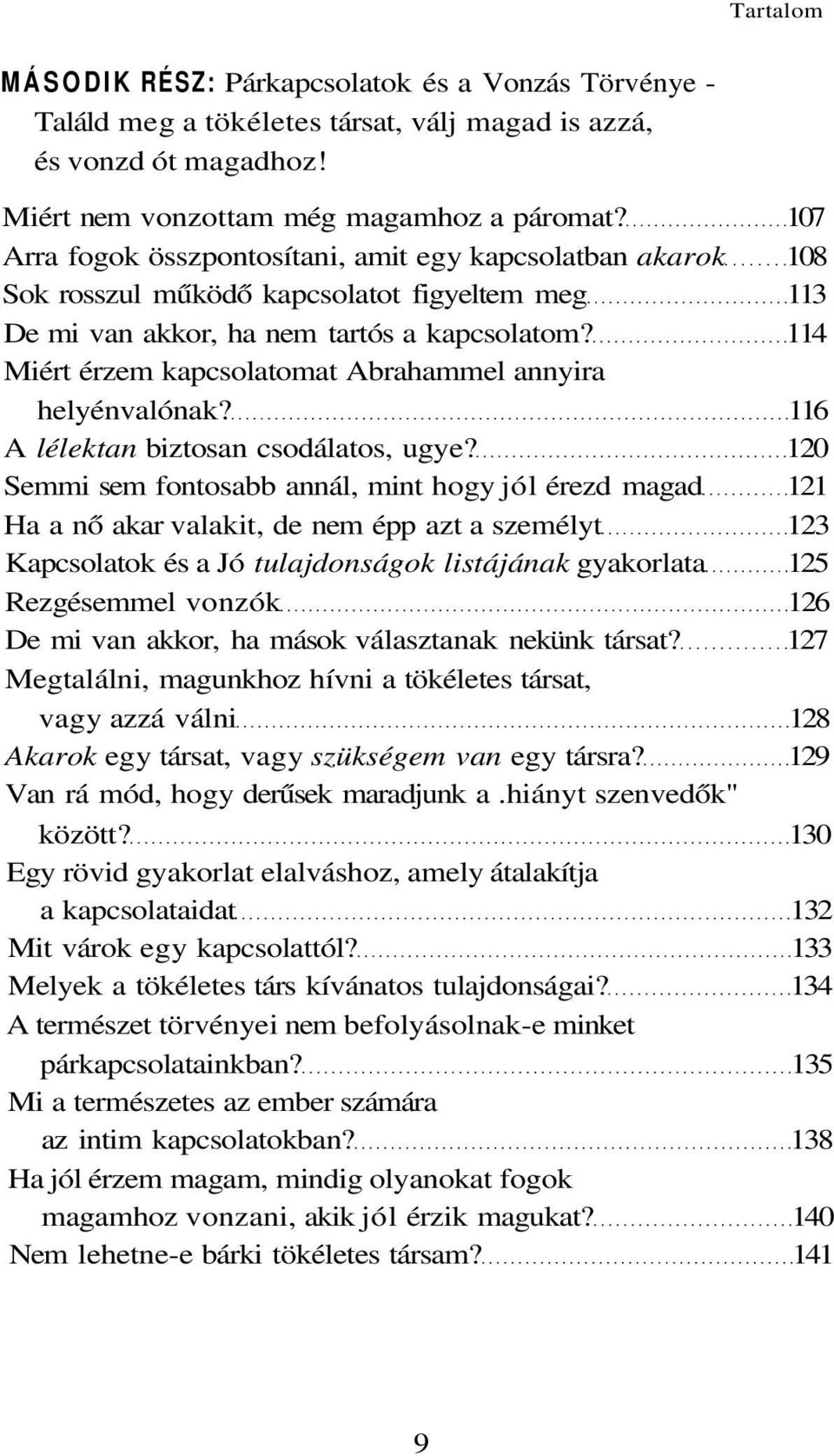 114 Miért érzem kapcsolatomat Abrahammel annyira helyénvalónak? 116 A lélektan biztosan csodálatos, ugye?