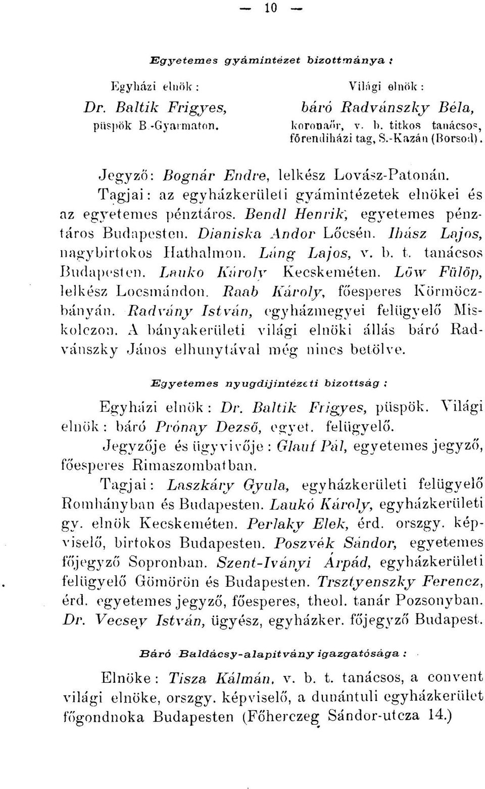 Ihász Lajos, nagybirtokos Hathalmon. Láng Lajos, v. b. t. tanácsos Budapesten. Lauko Károly Kecskeméten. Löw Fülöp, lelkész Locsmándon. Raab Károly, főesperes Körmöczbányán.