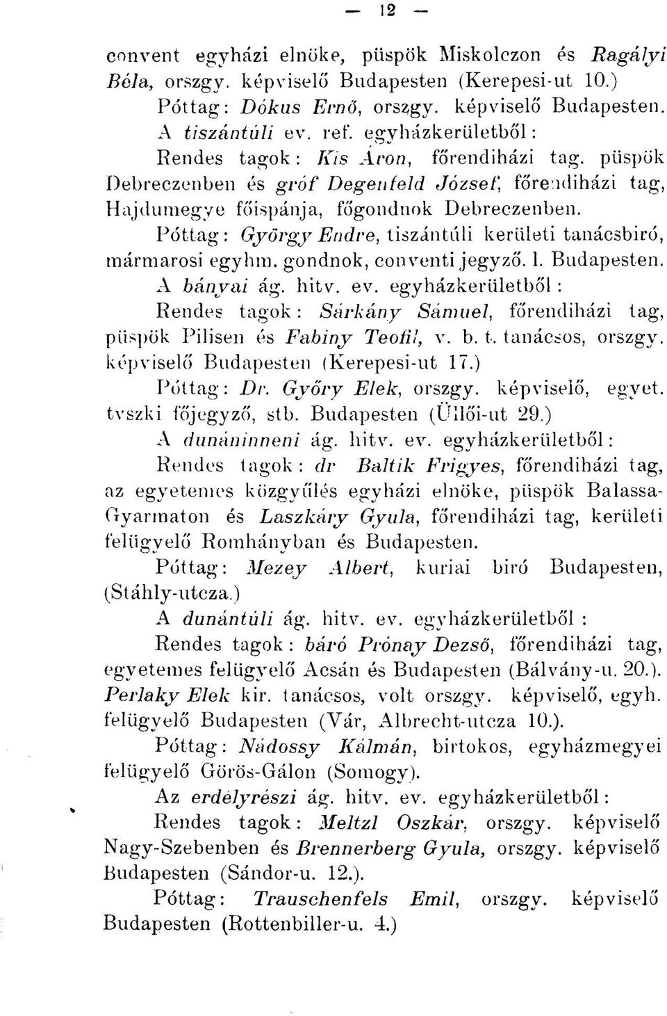 Póttag: György Endre, tiszántúli kerületi tanácsbiró, mármarosi egyhm. gondnok, conventi jegyző. 1. Budapesten. A bányai ág. hitv. ev.