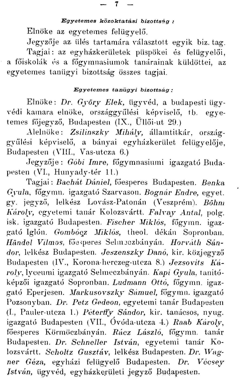 Győry Elek, ügyvéd, a budapesti ügyvédi kamara elnöke, országgyűlési képviselő, tb. egyetemes főjegyző, Budapesten (IX., Üllői-ut 29.