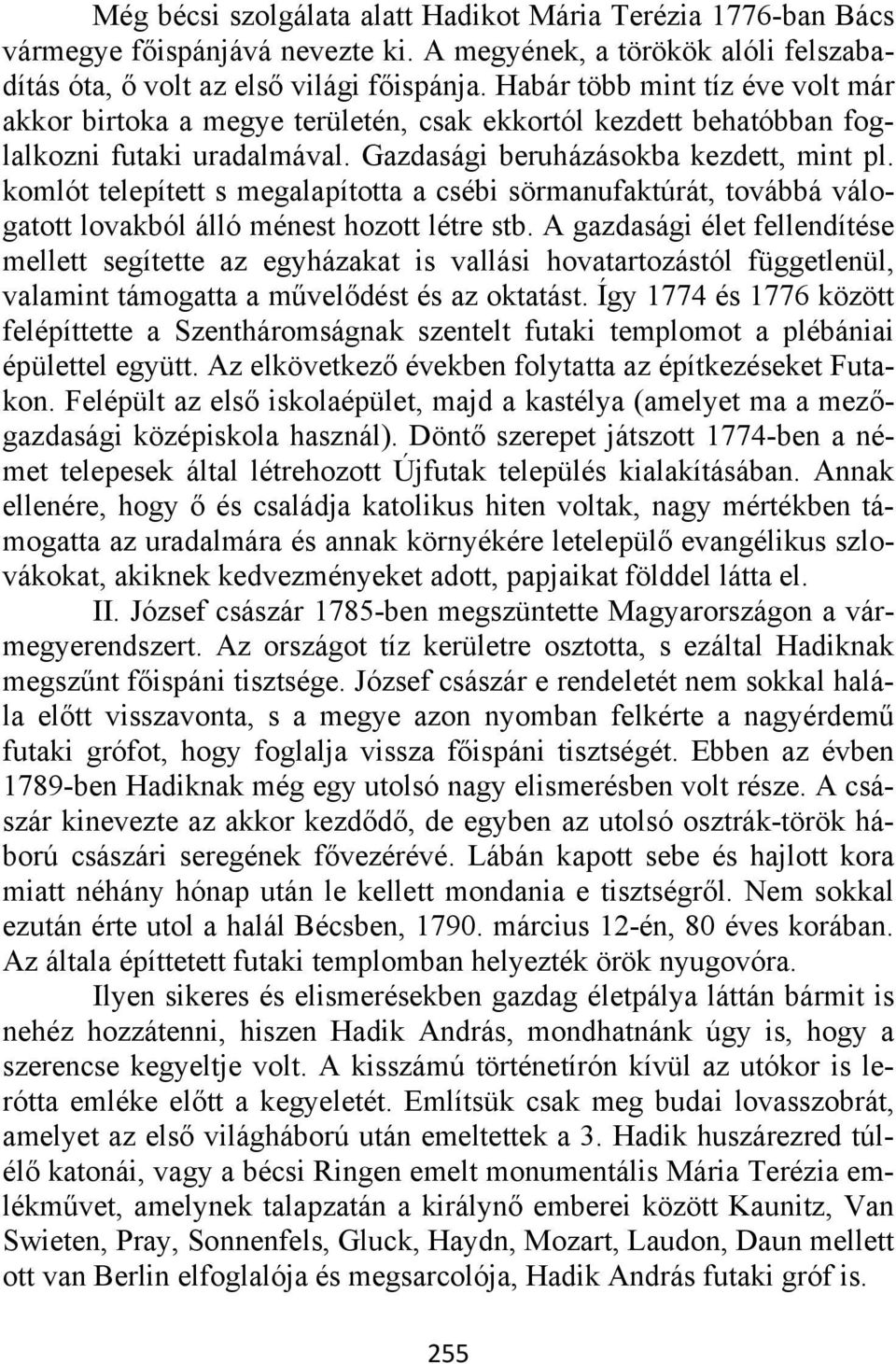 komlót telepített s megalapította a csébi sörmanufaktúrát, továbbá válogatott lovakból álló ménest hozott létre stb.