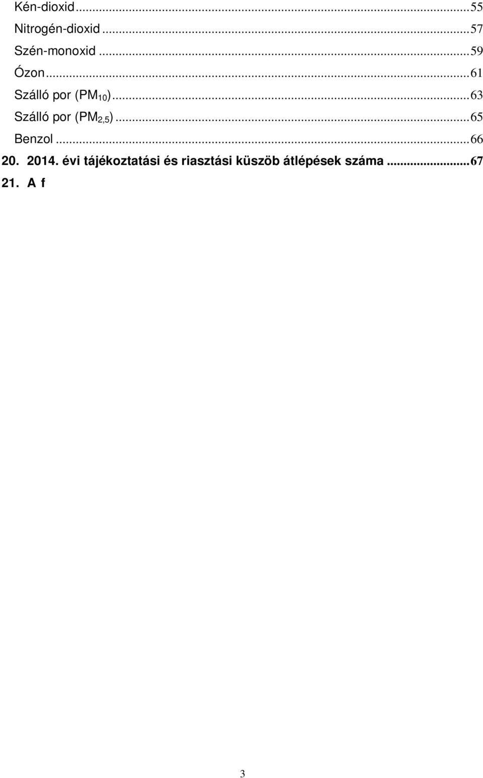 .. 88 Szálló por (PM 2.5 )... 92 Benzol... 93 22. A települések levegőjének 2014. évi szennyezettsége az éves átlagok alapján a légszennyezettségi index szerint... 96 A települések levegőjének 2014.