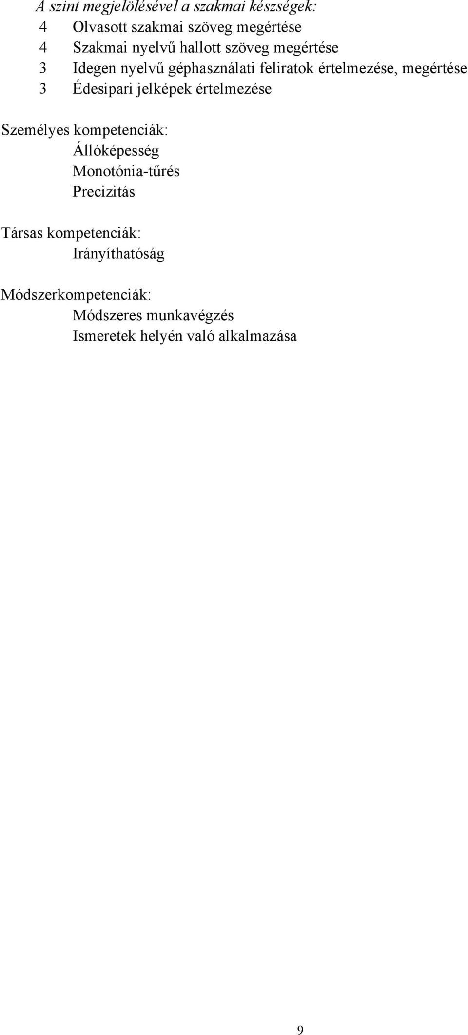 Édesipari jelképek értelmezése Személyes kompetenciák: Állóképesség Monotónia-tűrés Precizitás