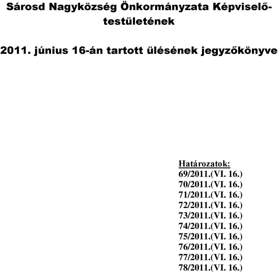 (VI. 16.) 71/2011.(VI. 16.) 72/2011.(VI. 16.) 73/2011.(VI. 16.) 74/2011.