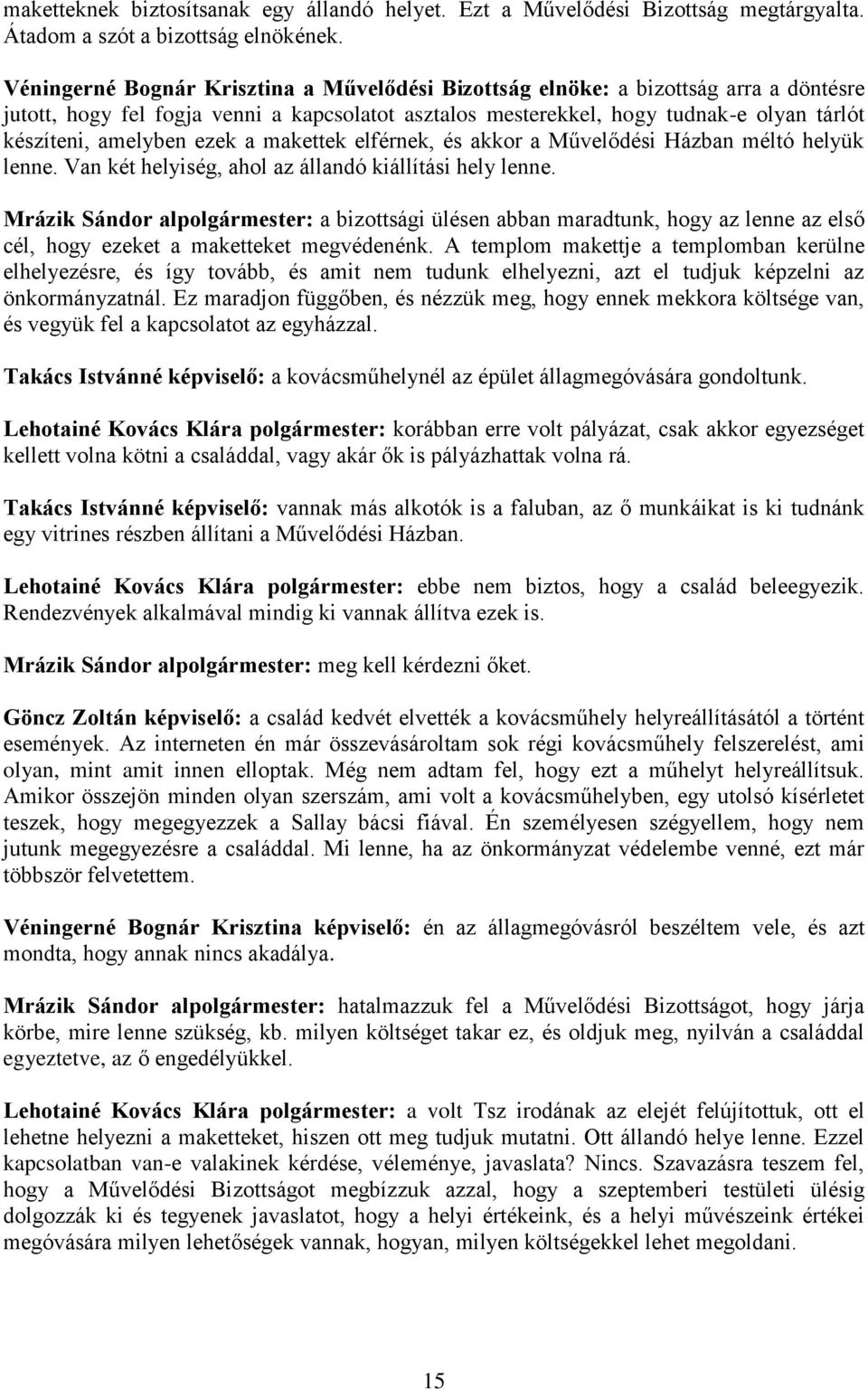 ezek a makettek elférnek, és akkor a Művelődési Házban méltó helyük lenne. Van két helyiség, ahol az állandó kiállítási hely lenne.