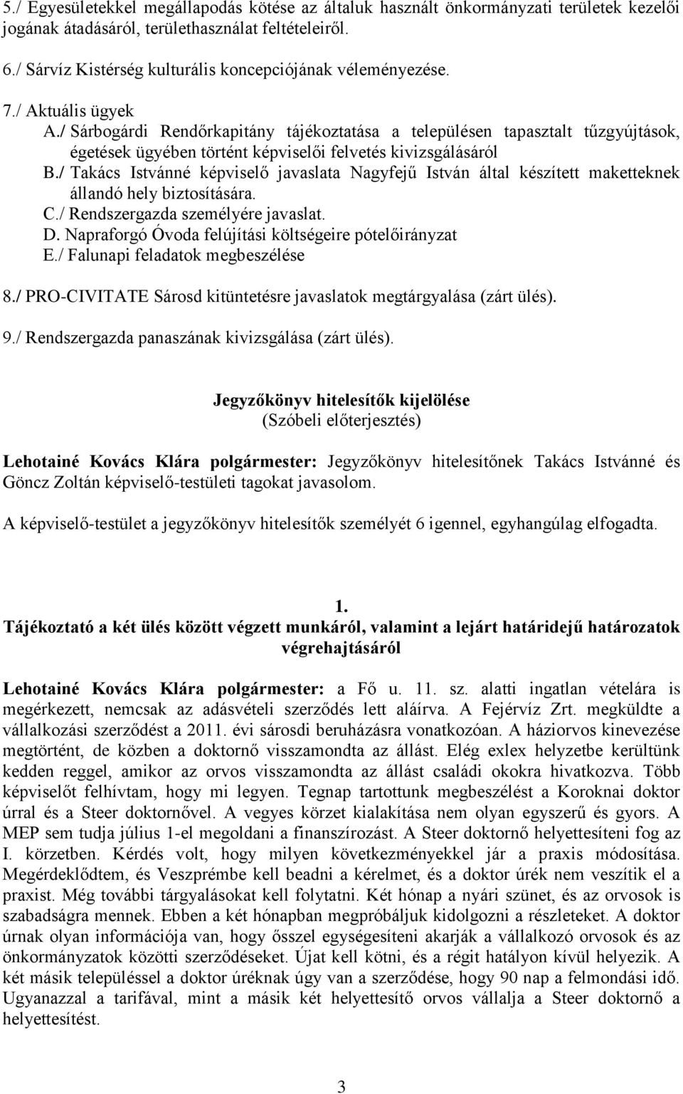 / Sárbogárdi Rendőrkapitány tájékoztatása a településen tapasztalt tűzgyújtások, égetések ügyében történt képviselői felvetés kivizsgálásáról B.