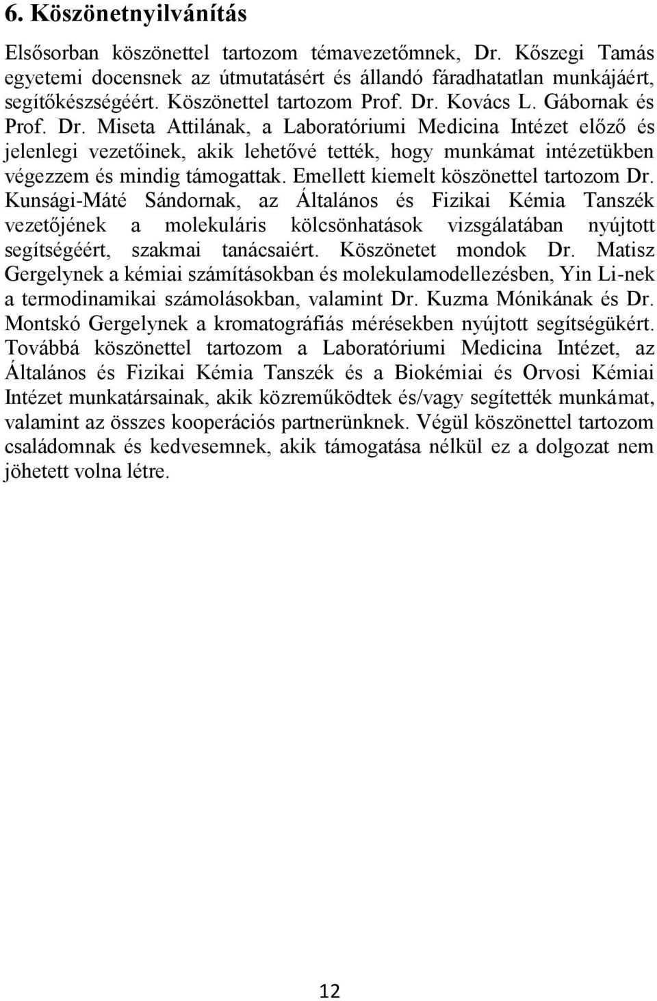 Emellett kiemelt köszönettel tartozom Dr.