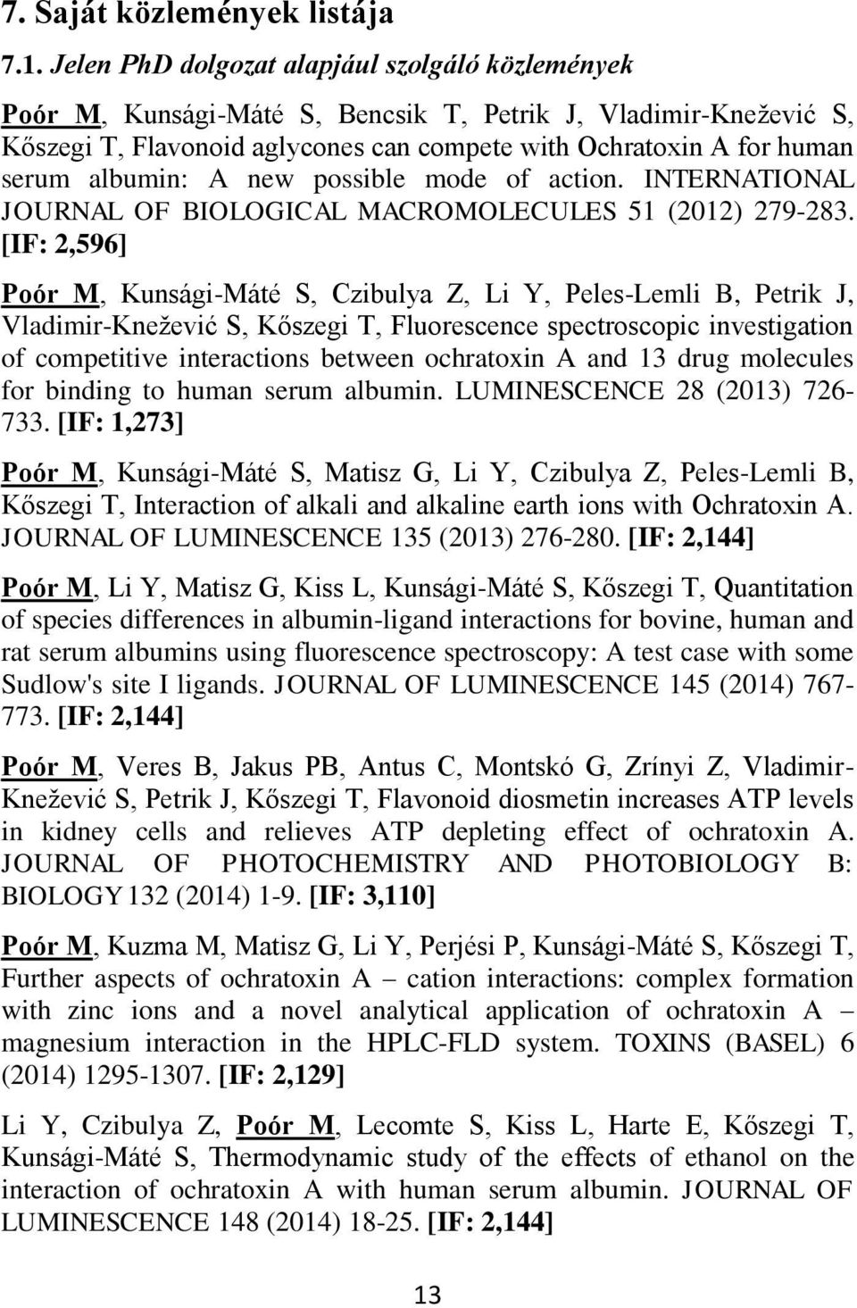 albumin: A new possible mode of action. INTERNATIONAL JOURNAL OF BIOLOGICAL MACROMOLECULES 51 (2012) 279-283.