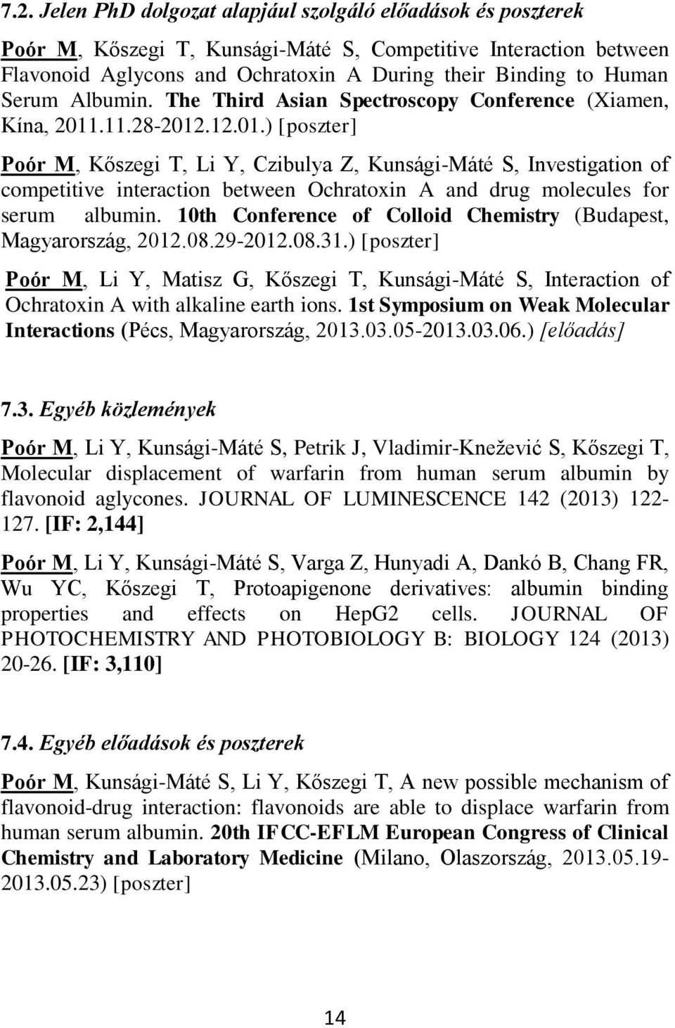 .11.28-2012.12.01.) [poszter] Poór M, Kőszegi T, Li Y, Czibulya Z, Kunsági-Máté S, Investigation of competitive interaction between Ochratoxin A and drug molecules for serum albumin.