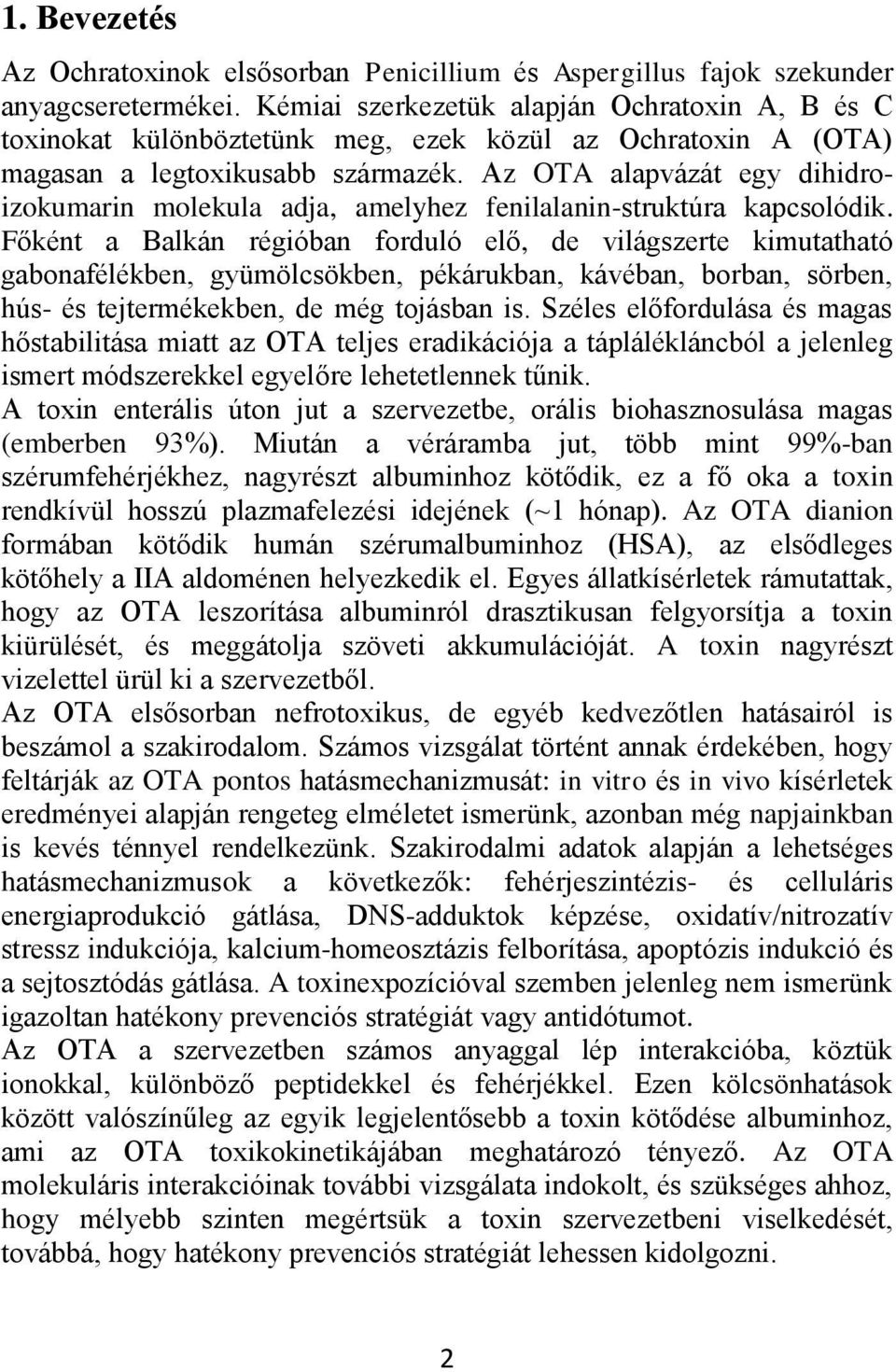 Az OTA alapvázát egy dihidroizokumarin molekula adja, amelyhez fenilalanin-struktúra kapcsolódik.