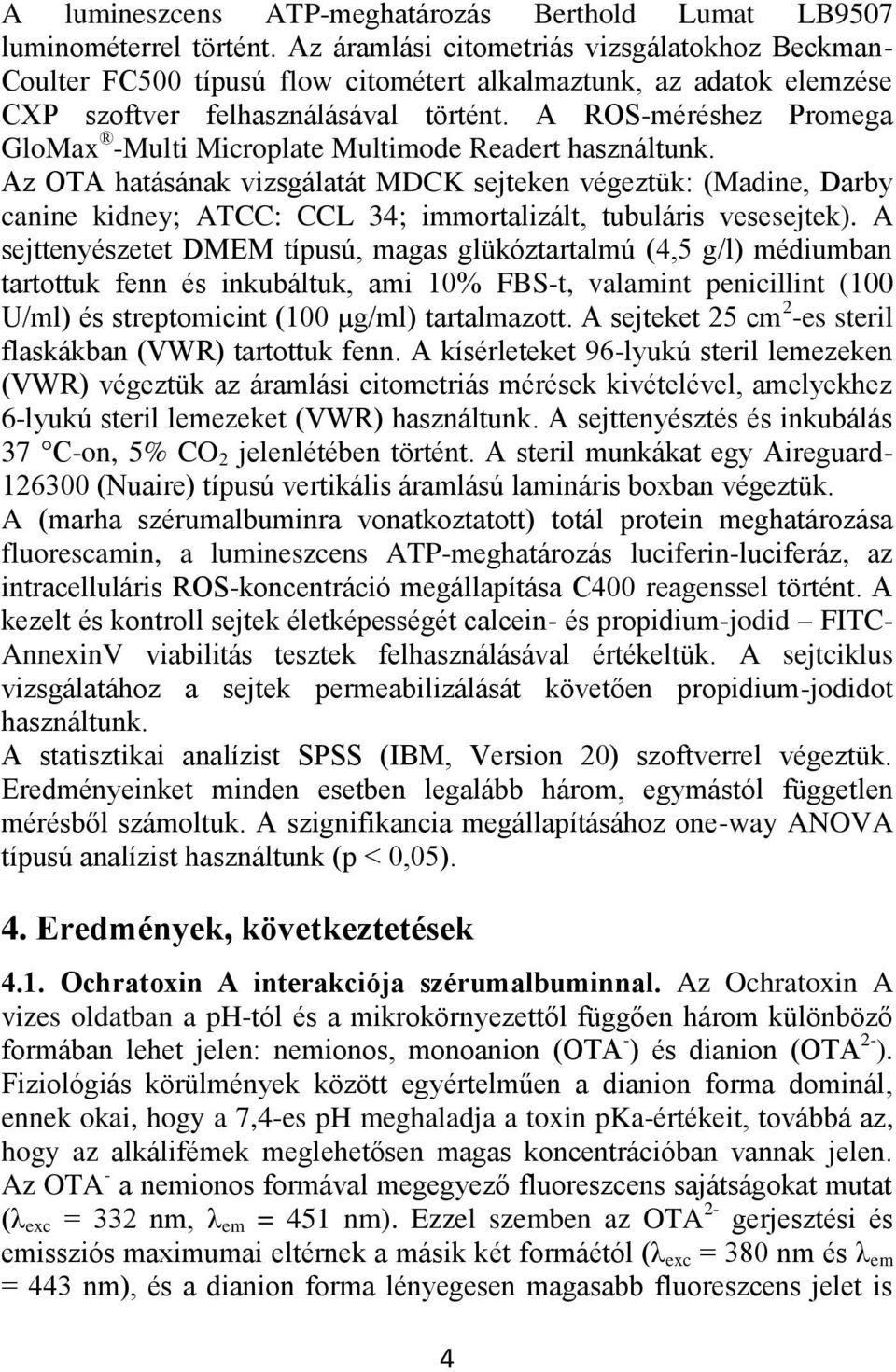 A ROS-méréshez Promega GloMax -Multi Microplate Multimode Readert használtunk.