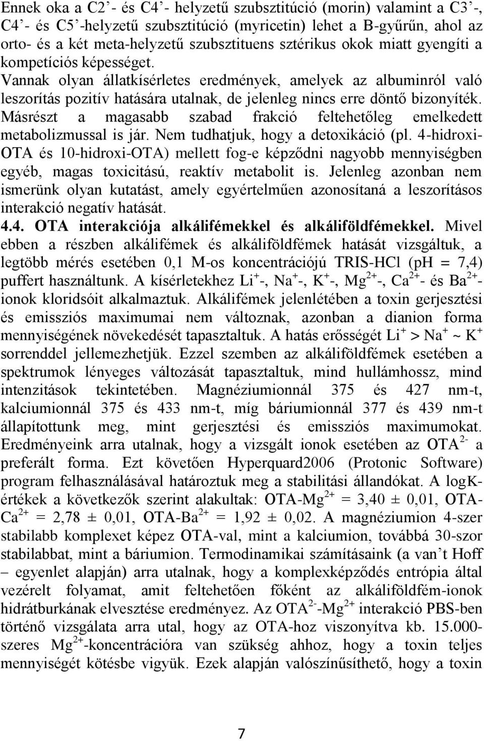 Másrészt a magasabb szabad frakció feltehetőleg emelkedett metabolizmussal is jár. Nem tudhatjuk, hogy a detoxikáció (pl.