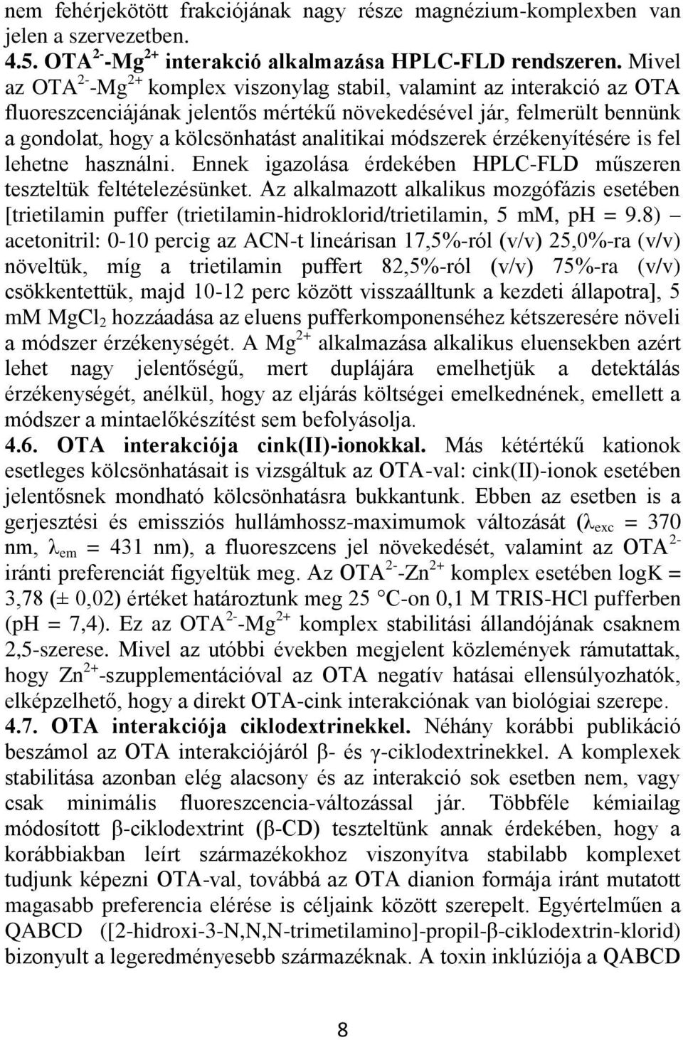 módszerek érzékenyítésére is fel lehetne használni. Ennek igazolása érdekében HPLC-FLD műszeren teszteltük feltételezésünket.