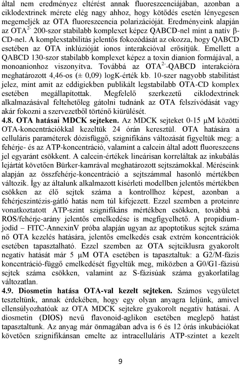 A komplexstabilitás jelentős fokozódását az okozza, hogy QABCD esetében az OTA inklúzióját ionos interakcióval erősítjük.