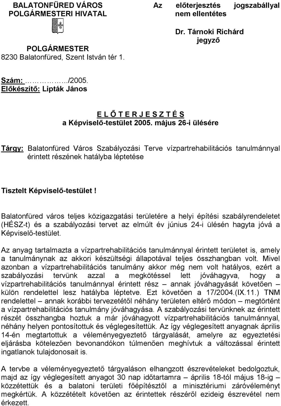 május 26-i ülésére Tárgy: Balatonfüred Város Szabályozási Terve vízpartrehabilitációs tanulmánnyal érintett részének hatályba léptetése Tisztelt Képviselő-testület!