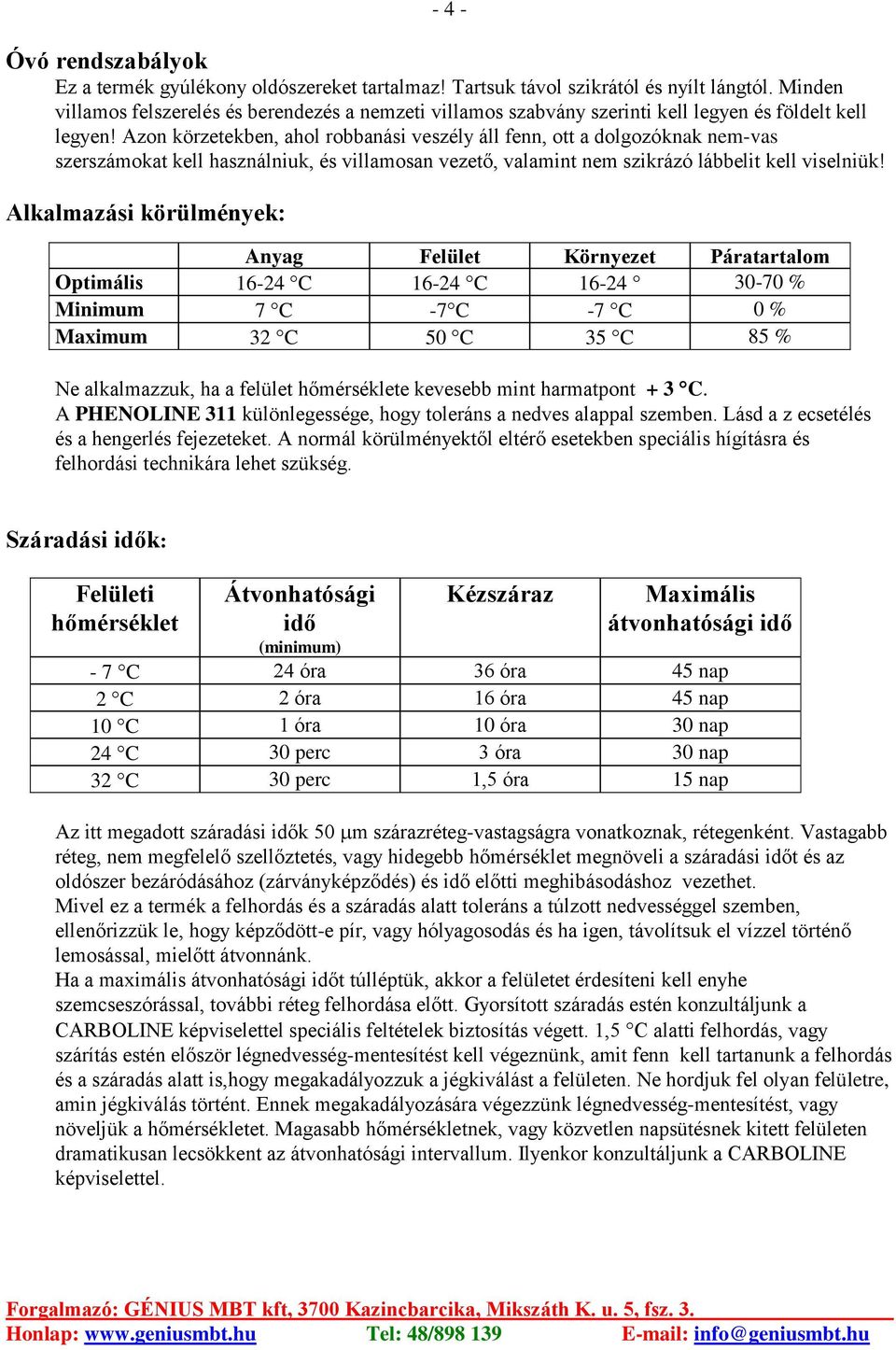 Azon körzetekben, ahol robbanási veszély áll fenn, ott a dolgozóknak nem-vas szerszámokat kell használniuk, és villamosan vezető, valamint nem szikrázó lábbelit kell viselniük!