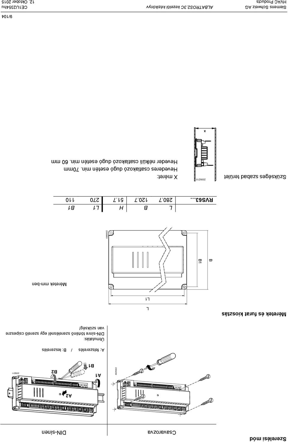 Méretek és furat kiosztás L L1 Méretek mm-ben L B H L1 B1 RVS63 280.7 120.7 51.