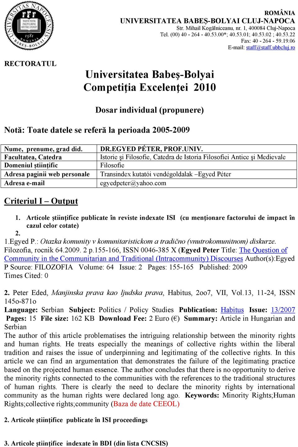 ro RECTORATUL Universitatea Babeş-Bolyai Competiţia Excelenţei 2010 Dosar individual (propunere) Notă: Toate datele se referă la perioada 2005-2009 Nume, prenume, grad did.