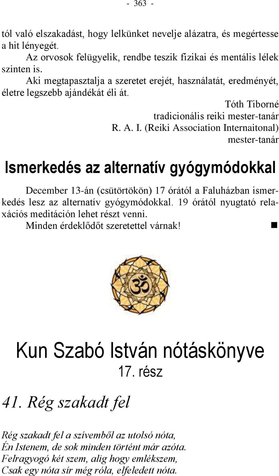 (Reiki Association Internaitonal) mester-tanár Ismerkedés az alternatív gyógymódokkal December 13-án (csütörtökön) 17 órától a Faluházban ismerkedés lesz az alternatív gyógymódokkal.