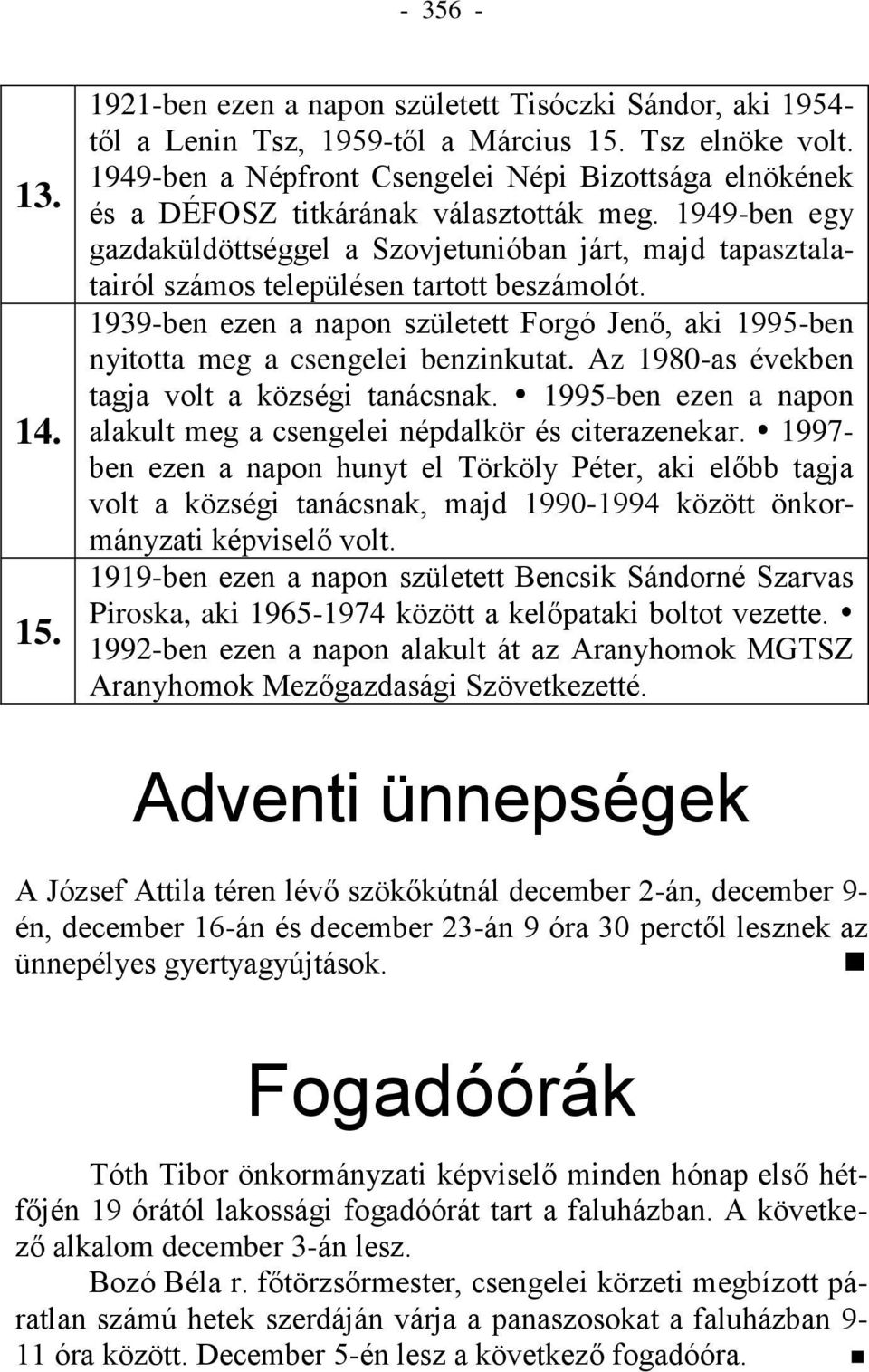 1949-ben egy gazdaküldöttséggel a Szovjetunióban járt, majd tapasztalatairól számos településen tartott beszámolót.