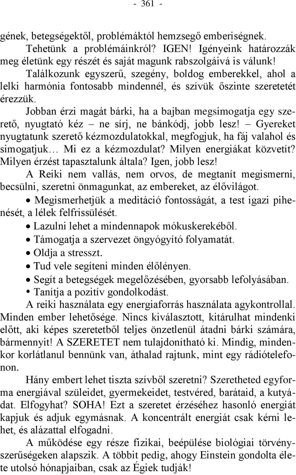 Jobban érzi magát bárki, ha a bajban megsimogatja egy szerető, nyugtató kéz ne sírj, ne bánkódj, jobb lesz!