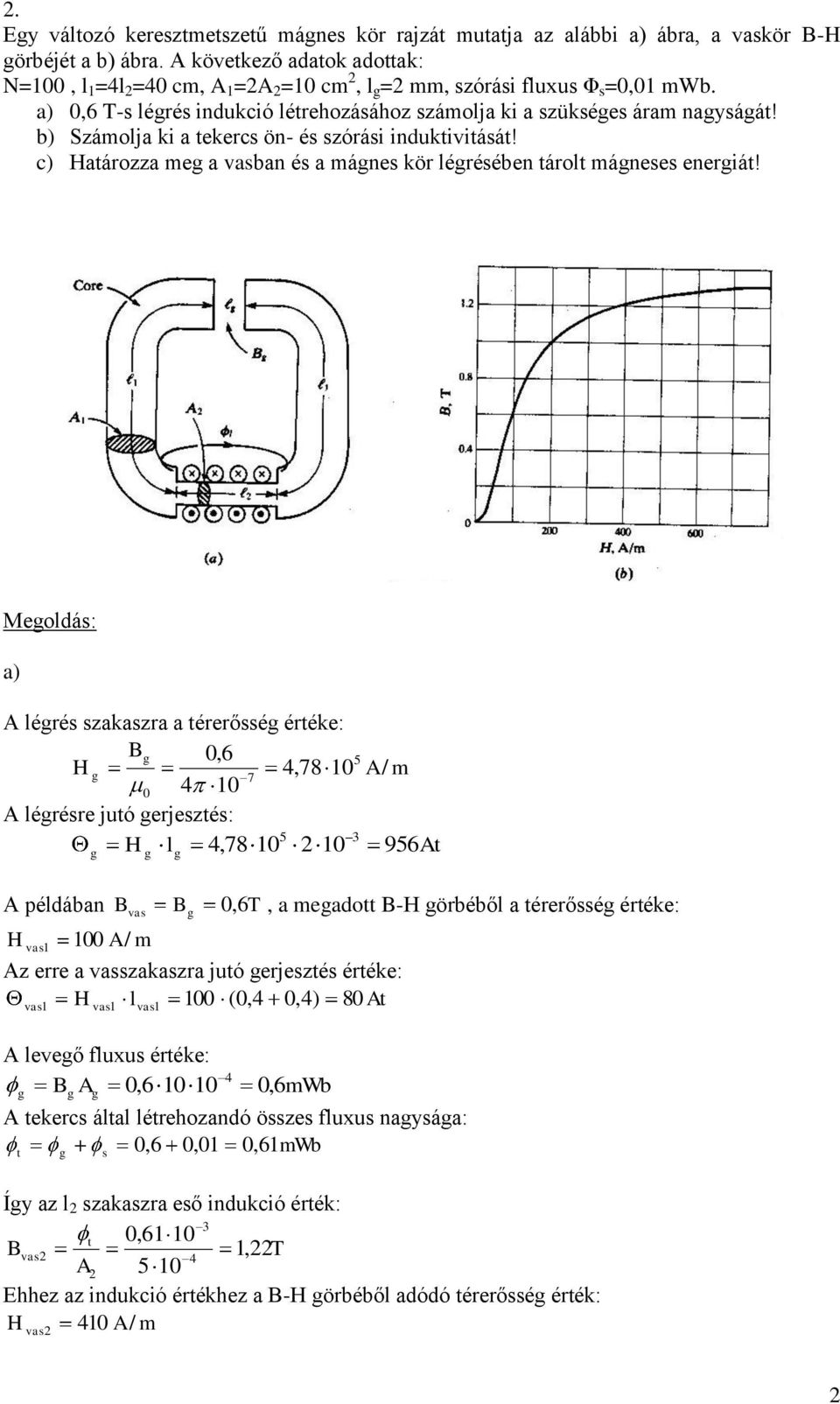 b) Számlja ki a tekercs ö- és szórási iduktivitását! c) Határzza meg a vasba és a máges kör légrésébe tárlt mágeses eergiát!