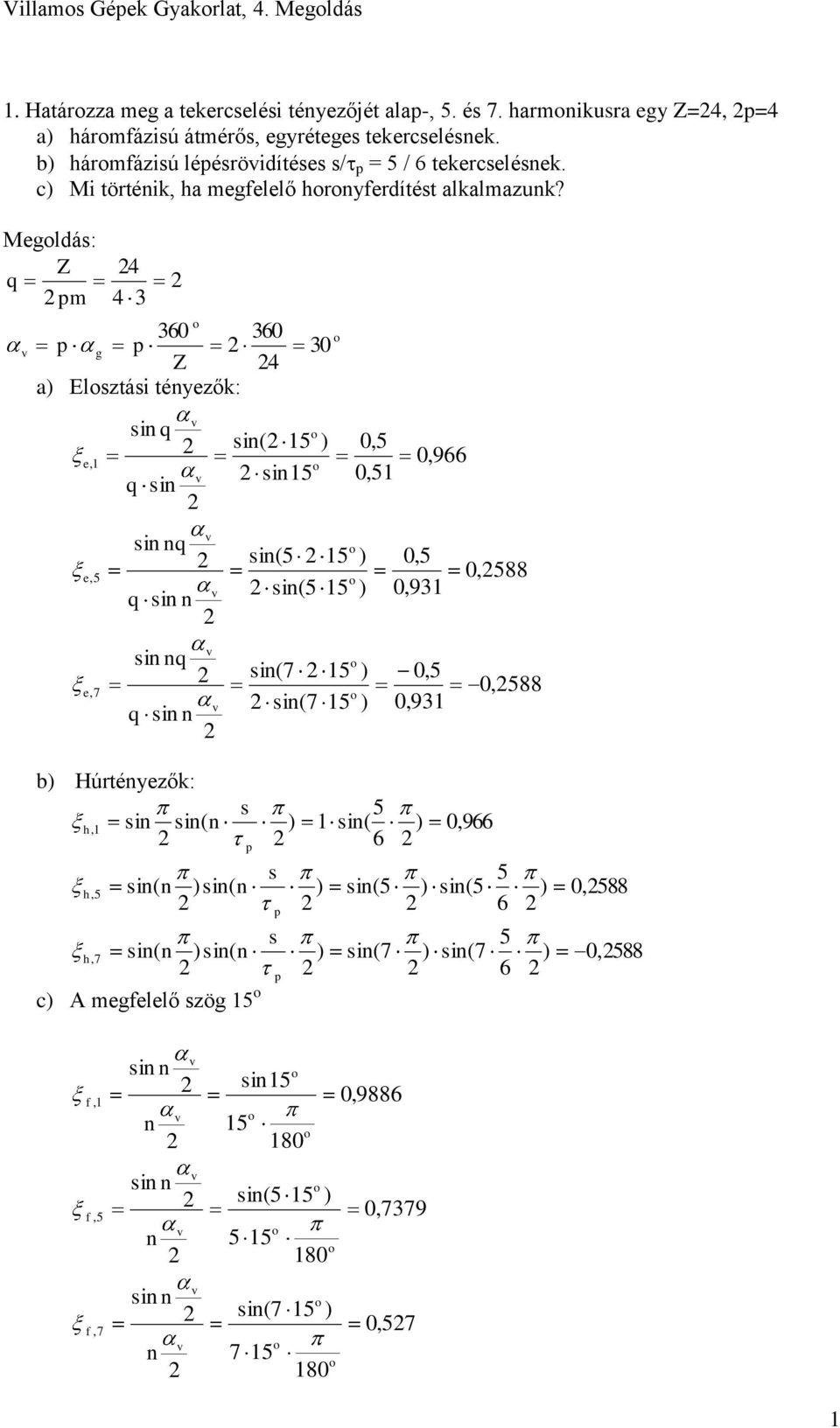 Megldás: Z q pm v 4 4 60 60 p g p 0 Z 4 a) Elsztási téyezők: si q si v si( 15 ) si15 e, 1 v q si q v 0,5 0,51 si(5 15 ) si(5 15 ) e, 5 v q si si q v si(7 15 ) si(7 15 ) e, 7 v q si 0,966