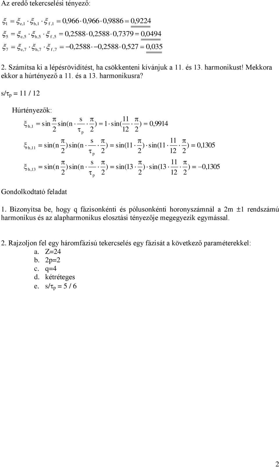 s/ p = 11 / 1 Húrtéyezők: h,1 h,11 h,1 si si( s p si( )si( si( )si( ) s p s p 1 ) ) 11 si( 1 si(11 si(1 ) ) ) 0,9914 si(11 si(1 11 1 11 1 ) ) 0,105 0,105 Gdlkdtató feladat 1.