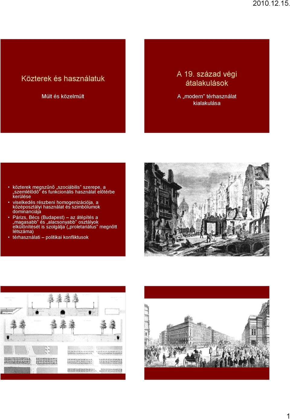 funkcionális használat előtérbe kerülése viselkedés részbeni homogenizációja, a középosztályi használat és