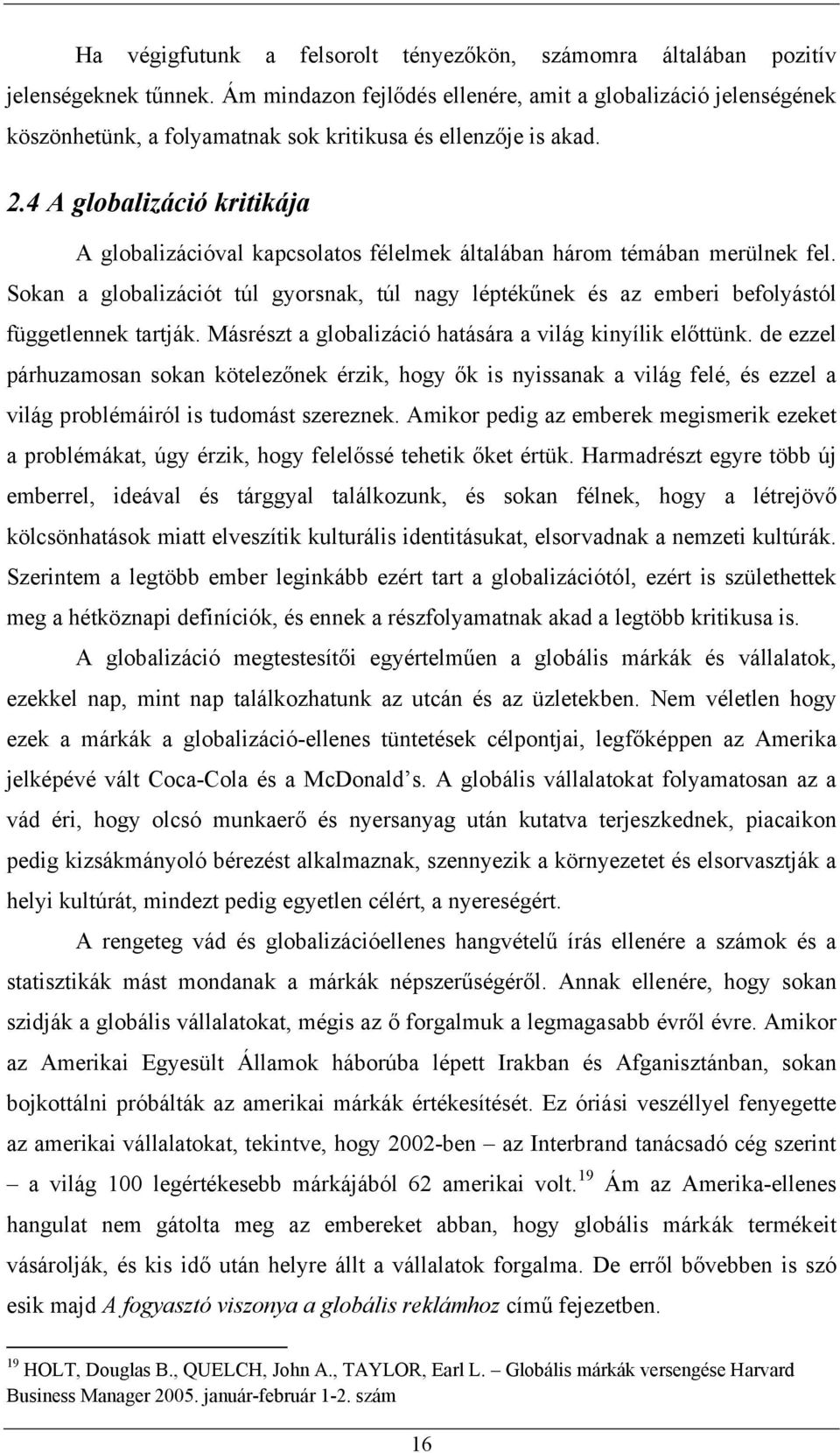 4 A globalizáció kritikája A globalizációval kapcsolatos félelmek általában három témában merülnek fel.