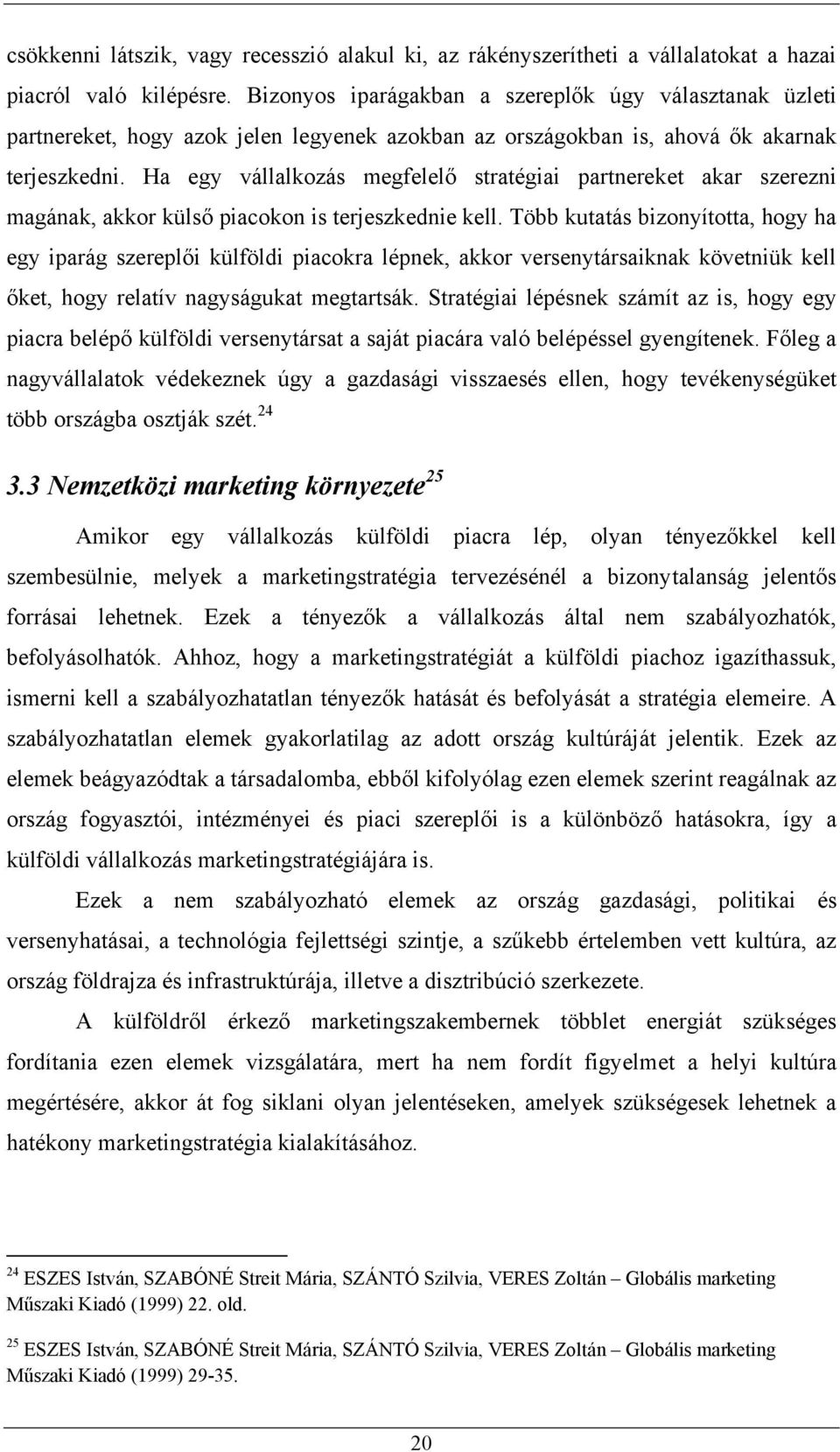 Ha egy vállalkozás megfelelő stratégiai partnereket akar szerezni magának, akkor külső piacokon is terjeszkednie kell.