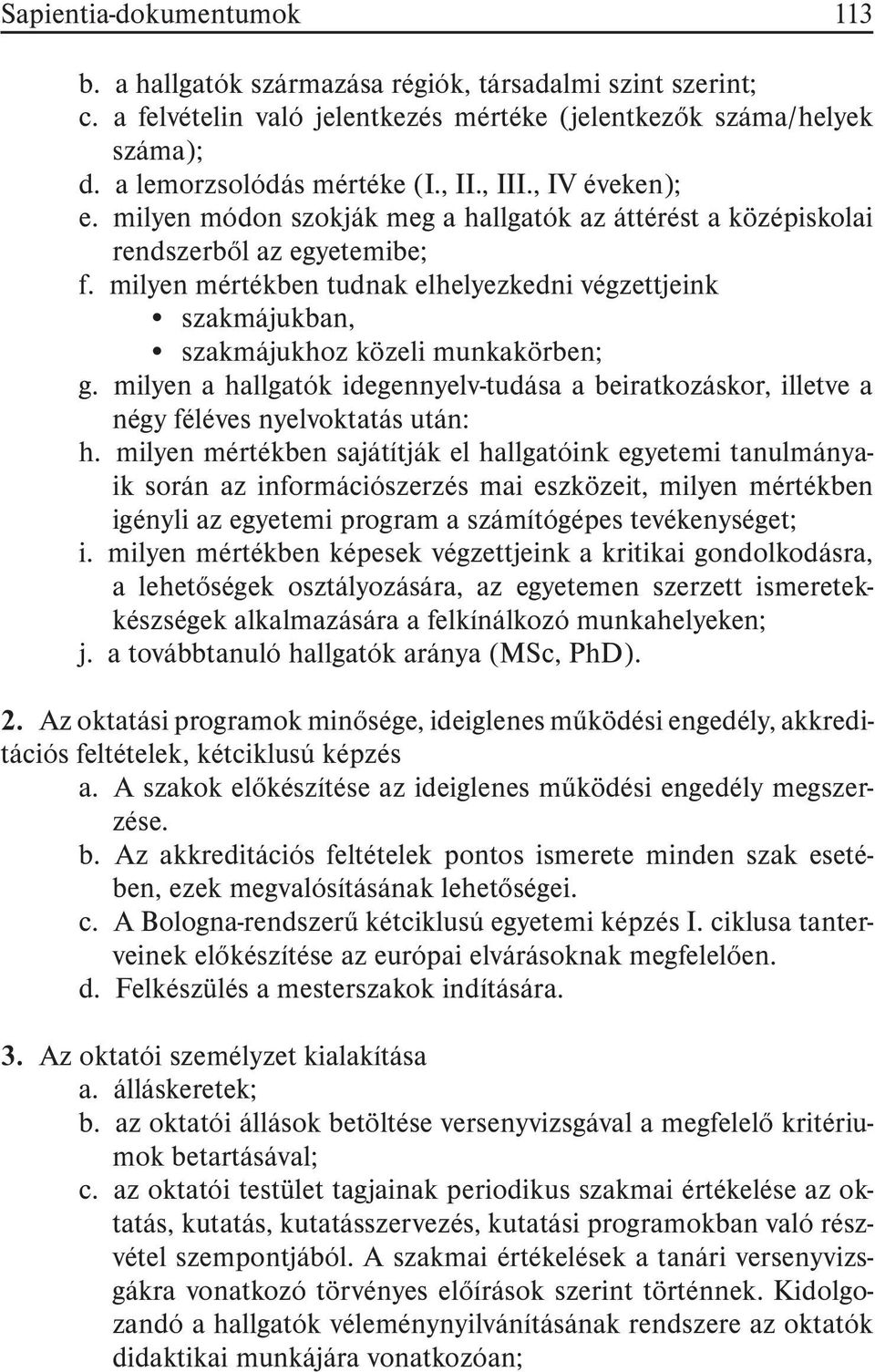 milyen mértékben tudnak elhelyezkedni végzettjeink szakmájukban, szakmájukhoz közeli munkakörben; g.