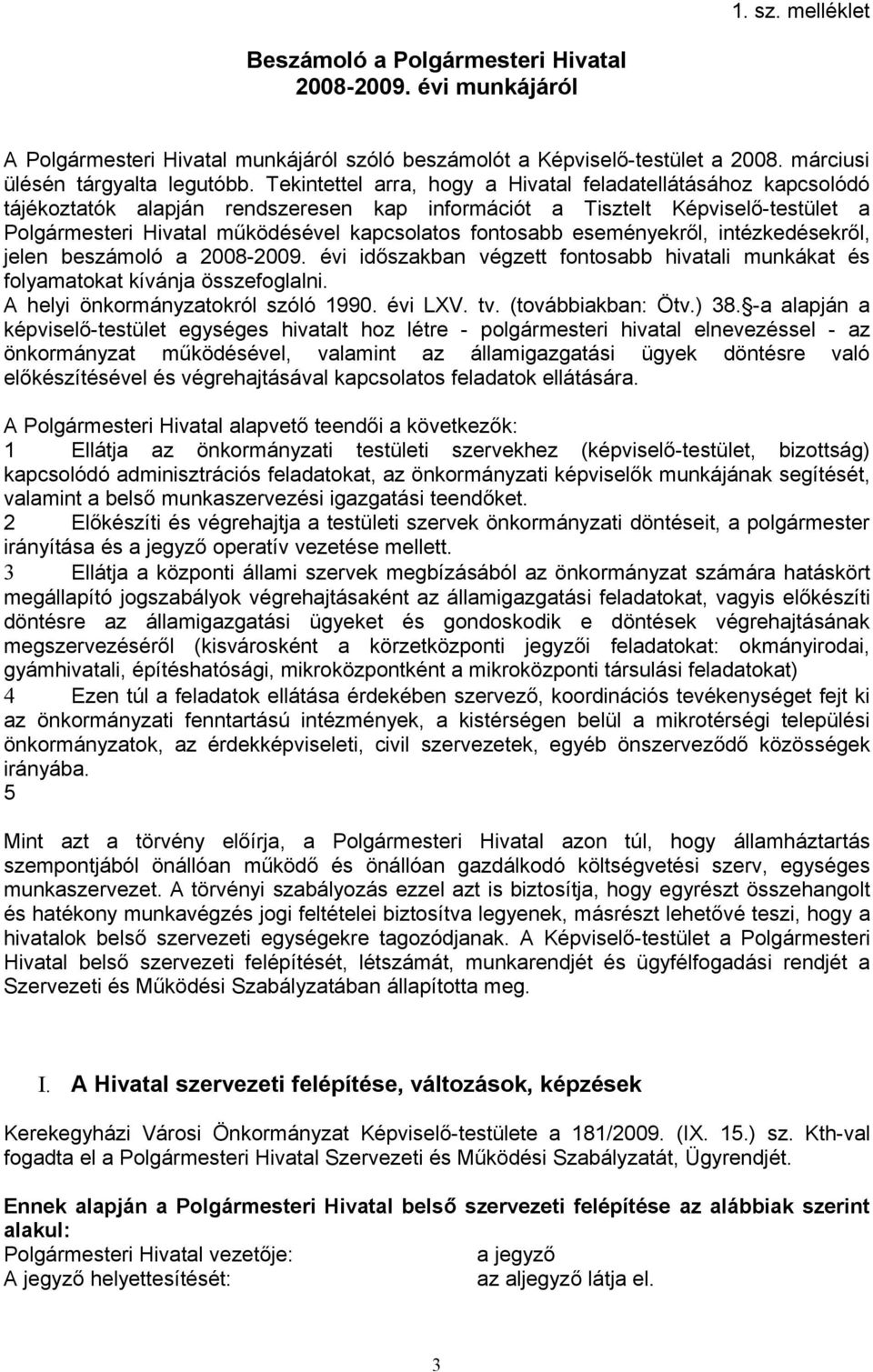 fontosabb eseményekről, intézkedésekről, jelen beszámoló a 2008-2009. évi időszakban végzett fontosabb hivatali munkákat és folyamatokat kívánja összefoglalni. A helyi önkormányzatokról szóló 1990.