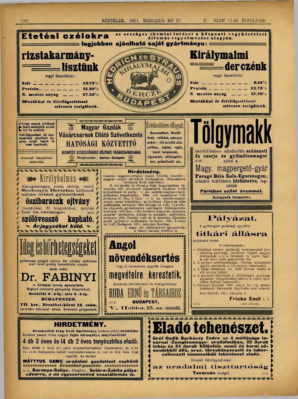 az országos chemiai intézet a központi vegykisérleti állomás vegyelmezése alapján, czélokra legjobban ajánlható saját gyártmányú Királymalmi ====derczénk vegyi összetétele: Zsir 6.14% Protein ls.