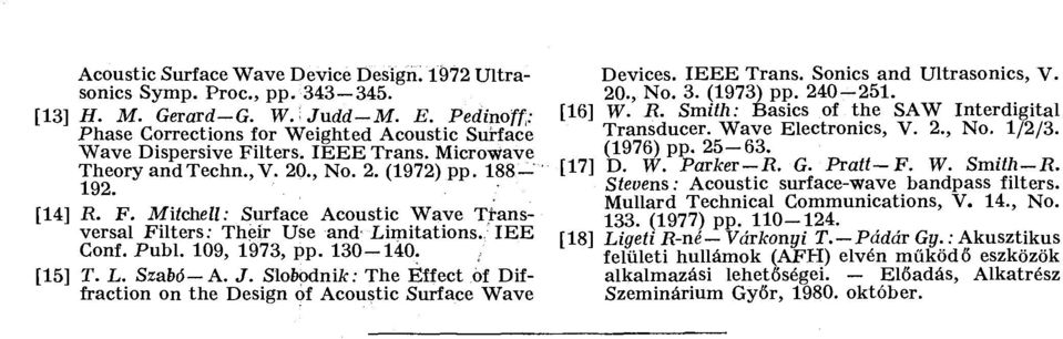 130-140. [15] T. L. Szabó-A. J. Slobodnik: The Éífect of Diffraction on the Design of Acoustic Surface Wave Devices. IEEE Trans. Sonics and Ultrasonics, V. 20., No. 3. (1973) pp. 240-251. [16] W. R.