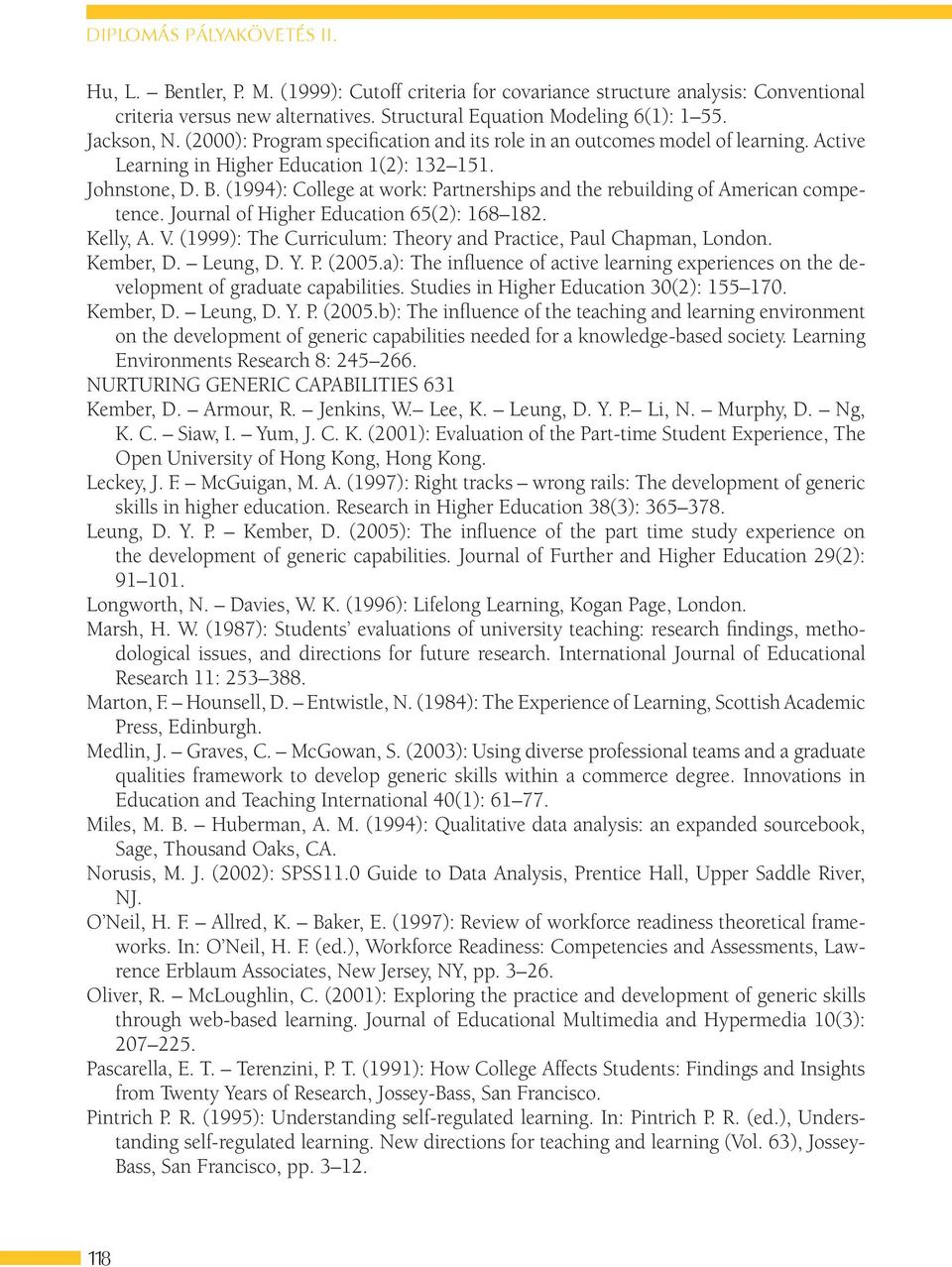 (1994): College at work: Partnerships and the rebuilding of American competence. Journal of Higher Education 65(2): 168 182. Kelly, A. V.