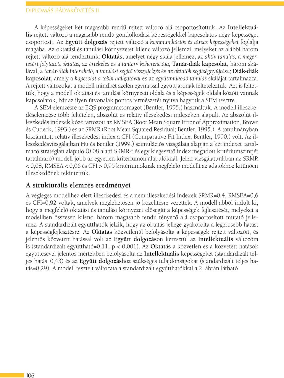 Az Együtt dolgozás rejtett változó a kommunikációs és társas képességeket foglalja magába.