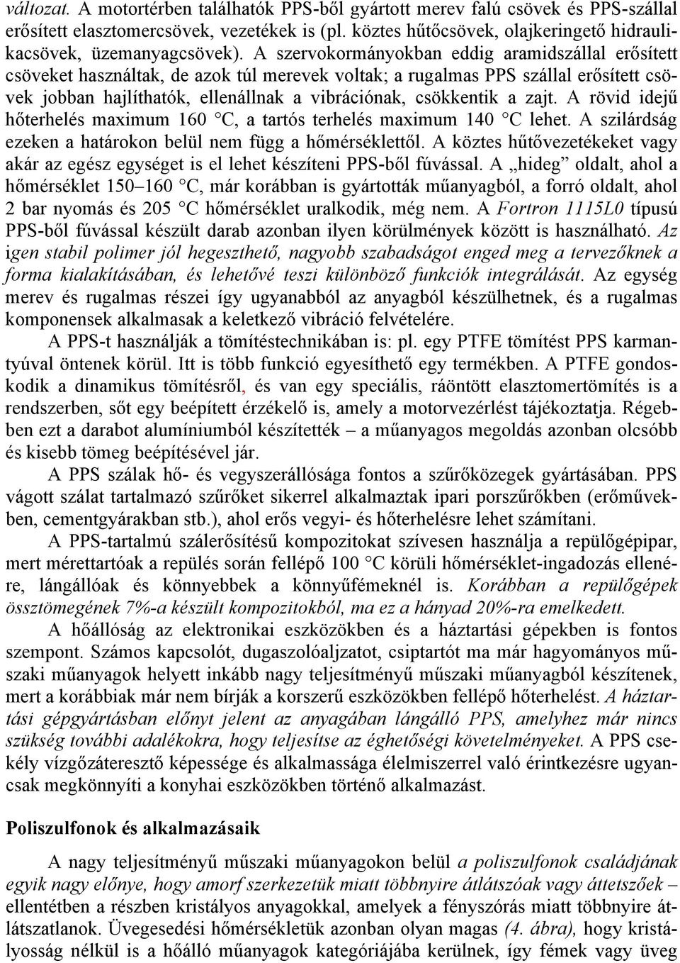 zajt. A rövid idejű hőterhelés maximum 160 C, a tartós terhelés maximum 140 C lehet. A szilárdság ezeken a határokon belül nem függ a hőmérséklettől.