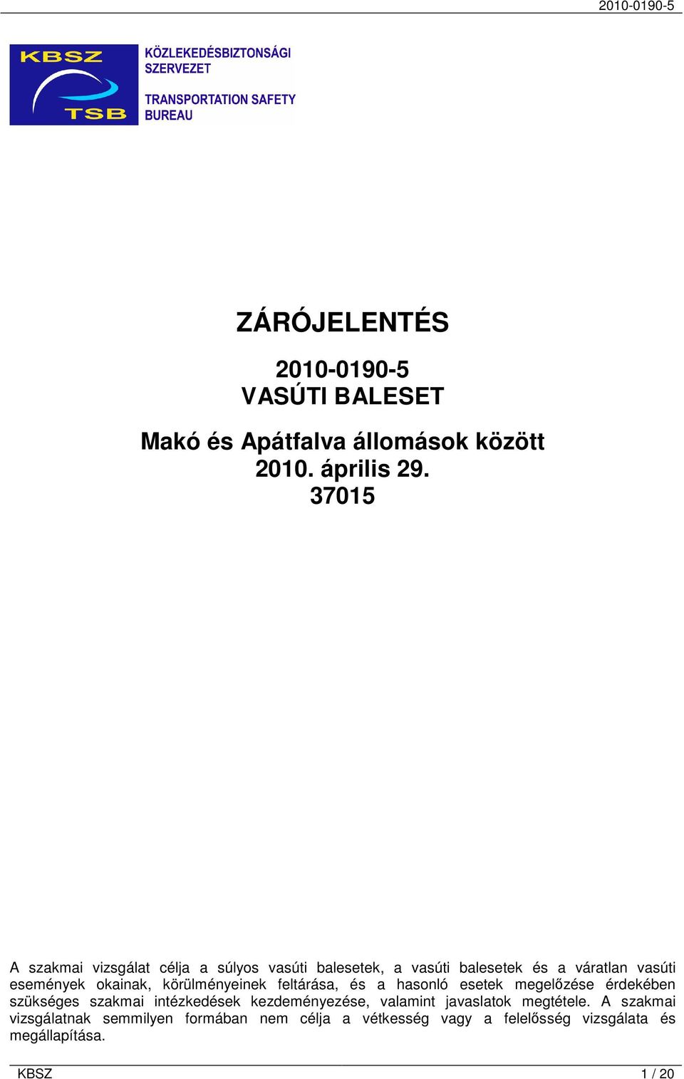 körülményeinek feltárása, és a hasonló esetek megelőzése érdekében szükséges szakmai intézkedések kezdeményezése,