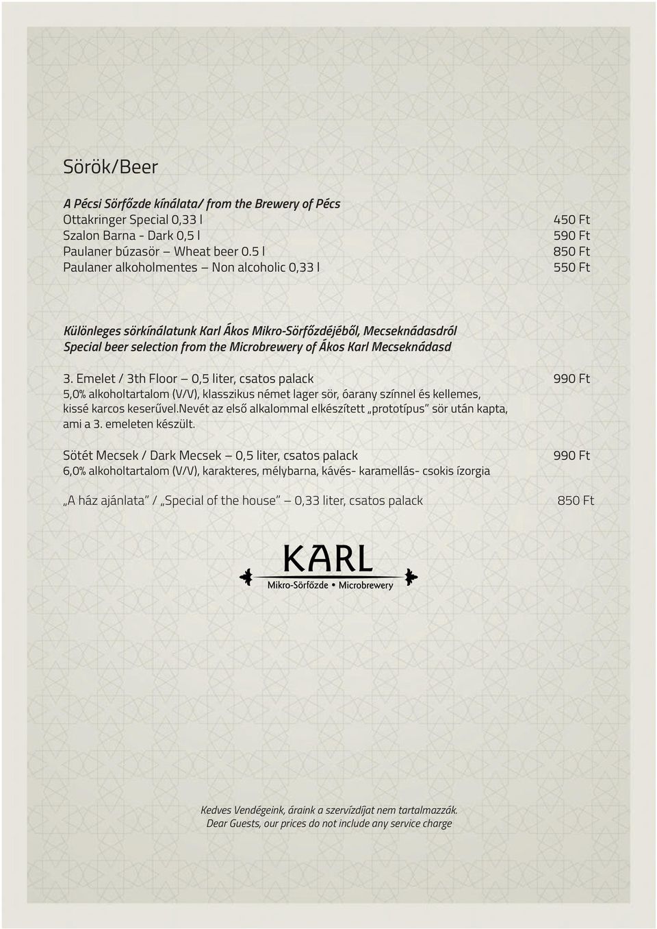 Ákos Karl Mecseknádasd 3. Emelet / 3th Floor 0,5 liter, csatos palack 5,0% alkoholtartalom (V/V), klasszikus német lager sör, óarany színnel és kellemes, kissé karcos keserűvel.