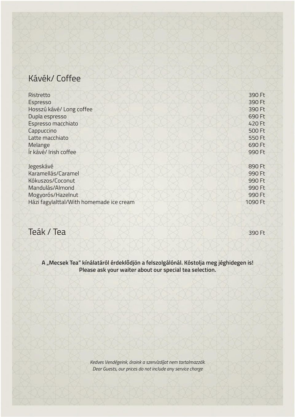 Ft 390 Ft 390 Ft 690 Ft 420 Ft 500 Ft 550 Ft 690 Ft 890 Ft 1090 Ft Teák / Tea 390 Ft A Mecsek Tea kínálatáról érdeklődjön a