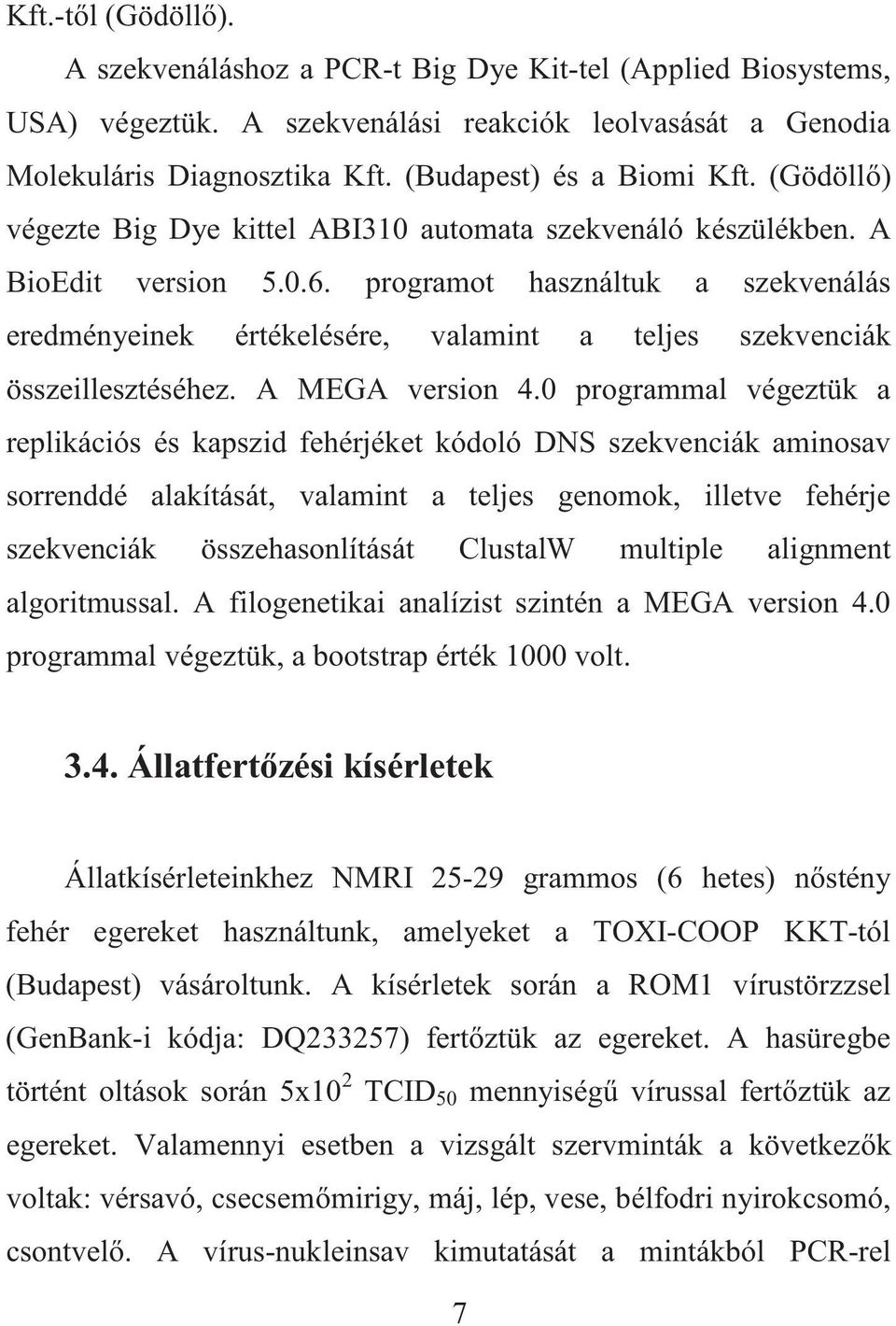 programot használtuk a szekvenálás eredményeinek értékelésére, valamint a teljes szekvenciák összeillesztéséhez. A MEGA version 4.