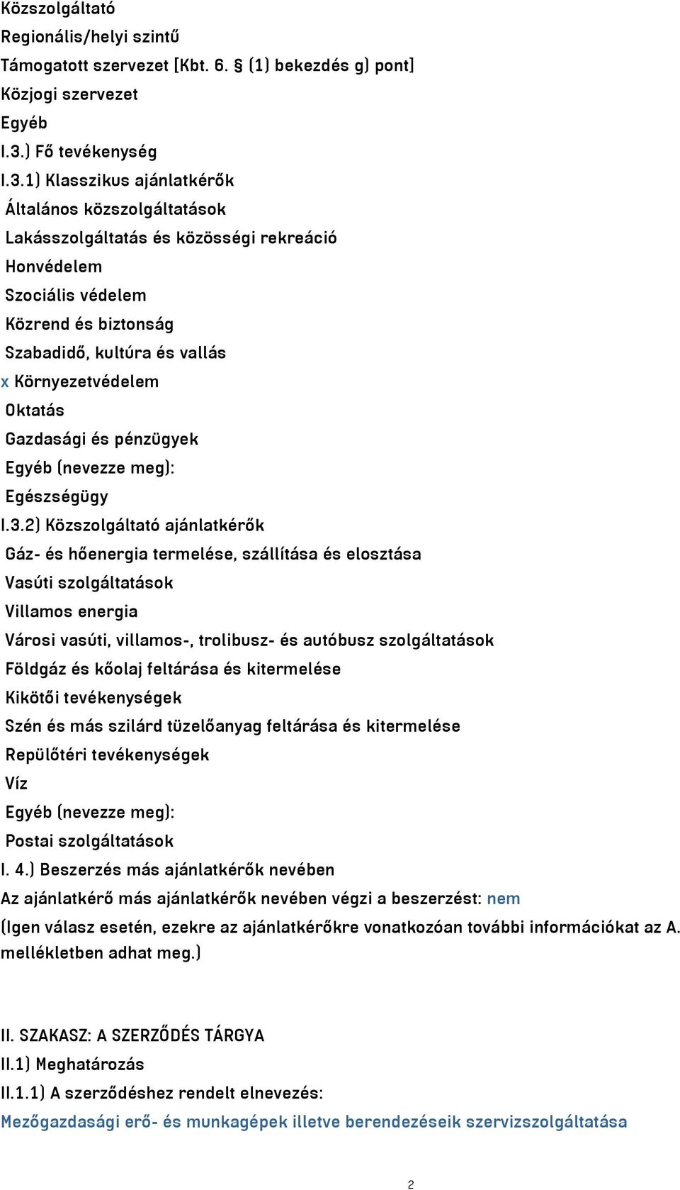 1) Klasszikus ajánlatkérők Általános közszolgáltatások Lakásszolgáltatás és közösségi rekreáció Honvédelem Szociális védelem Közrend és biztonság Szabadidő, kultúra és vallás x Környezetvédelem